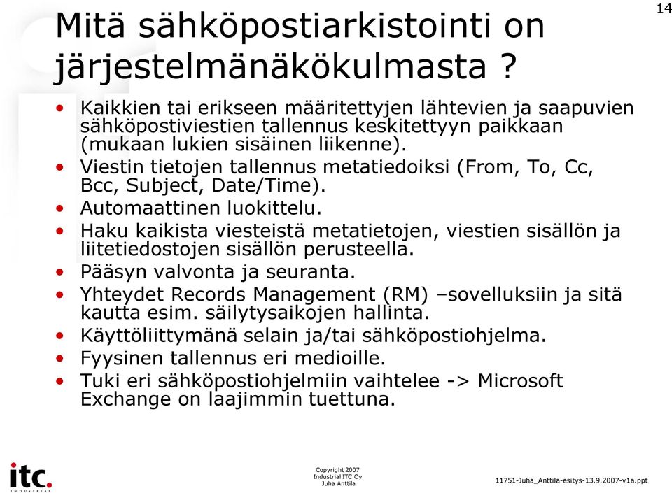 Viestin tietojen tallennus metatiedoiksi (From, To, Cc, Bcc, Subject, Date/Time). Automaattinen luokittelu.