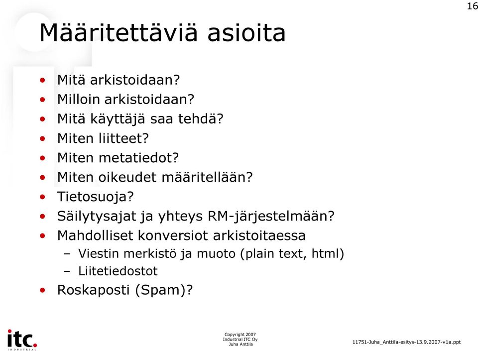 Miten oikeudet määritellään? Tietosuoja? Säilytysajat ja yhteys RM-järjestelmään?