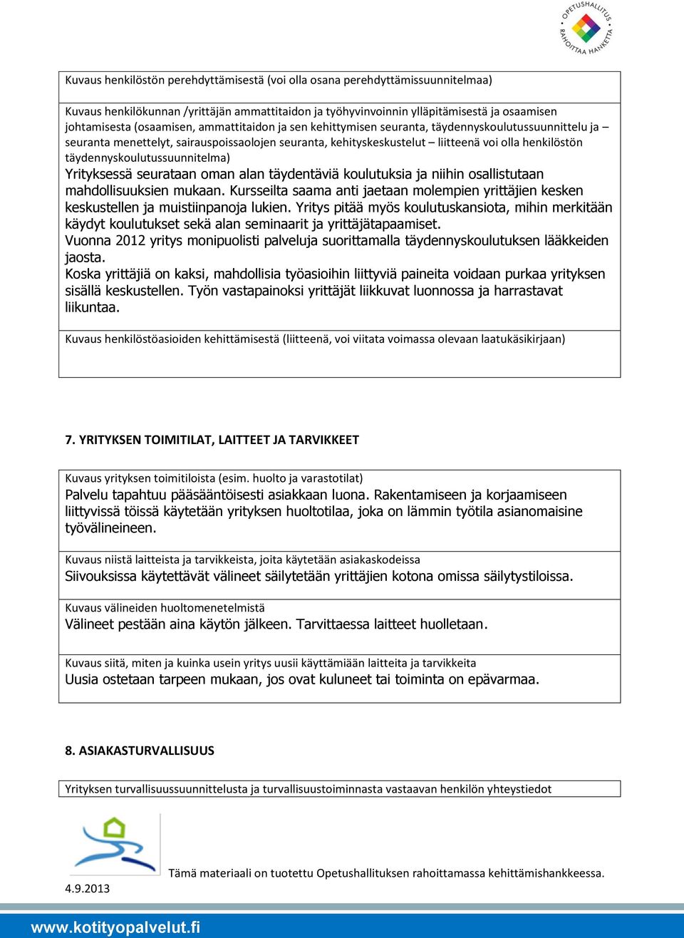 täydennyskoulutussuunnitelma) Yrityksessä seurataan oman alan täydentäviä koulutuksia ja niihin osallistutaan mahdollisuuksien mukaan.