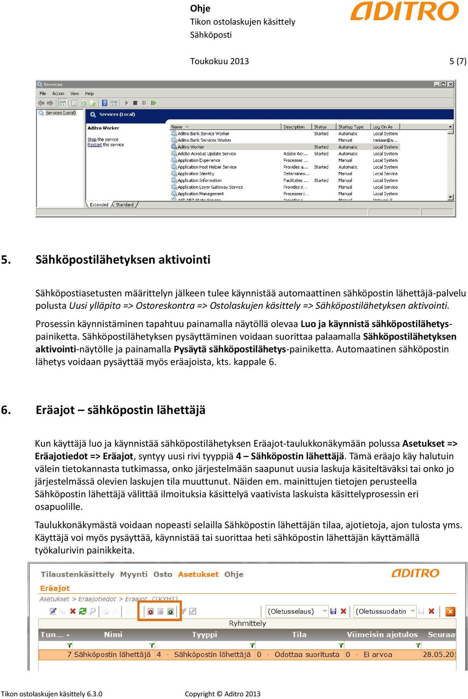 aktivointi. Prosessin käynnistäminen tapahtuu painamalla näytöllä olevaa Luo ja käynnistä sähköpostilähetyspainiketta.