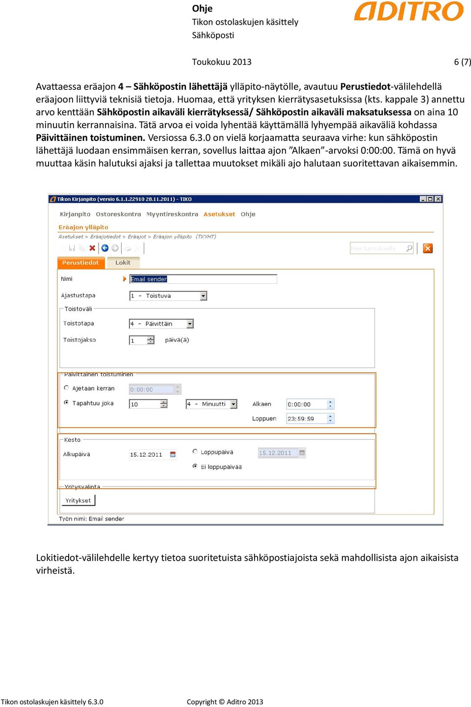 Tätä arvoa ei voida lyhentää käyttämällä lyhyempää aikaväliä kohdassa Päivittäinen toistuminen. Versiossa 6.3.