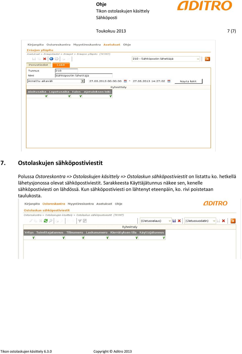 sähköpostiviestit on listattu ko. hetkellä lähetysjonossa olevat sähköpostiviestit.