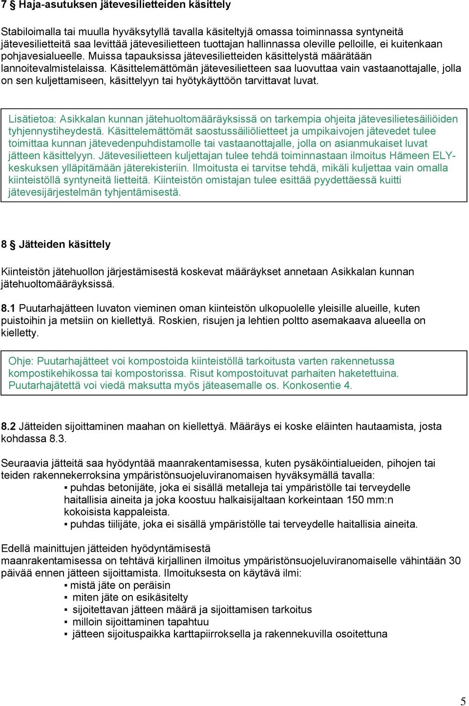 Käsittelemättömän jätevesilietteen saa luovuttaa vain vastaanottajalle, jolla on sen kuljettamiseen, käsittelyyn tai hyötykäyttöön tarvittavat luvat.