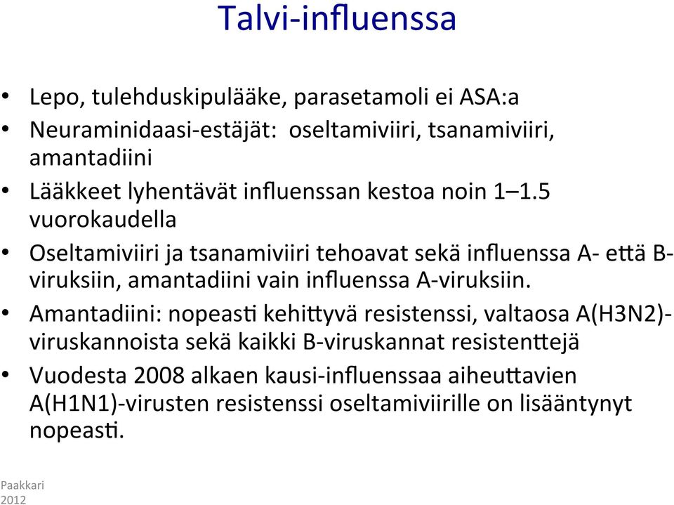5 vuorokaudella Oseltamiviiri ja tsanamiviiri tehoavat sekä influenssa A- eaä B- viruksiin, amantadiini vain influenssa A- viruksiin.