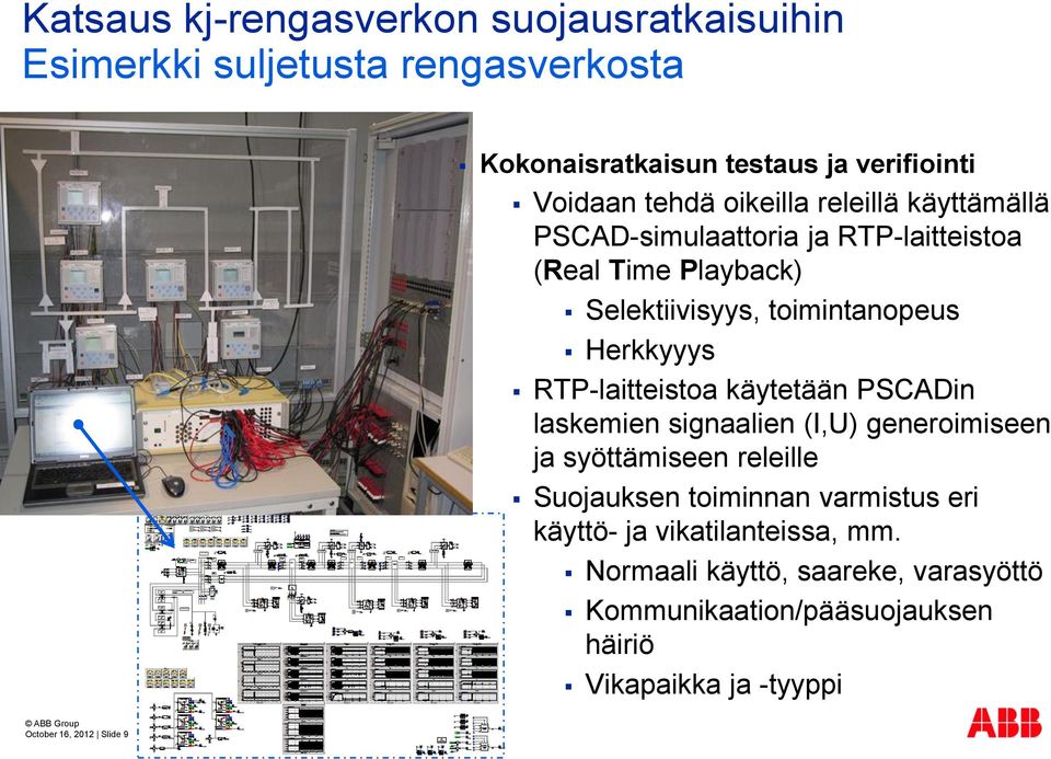 PSCADin laskemien signaalien (I,U) generoimiseen ja syöttämiseen releille Suojauksen toiminnan varmistus eri käyttö- ja