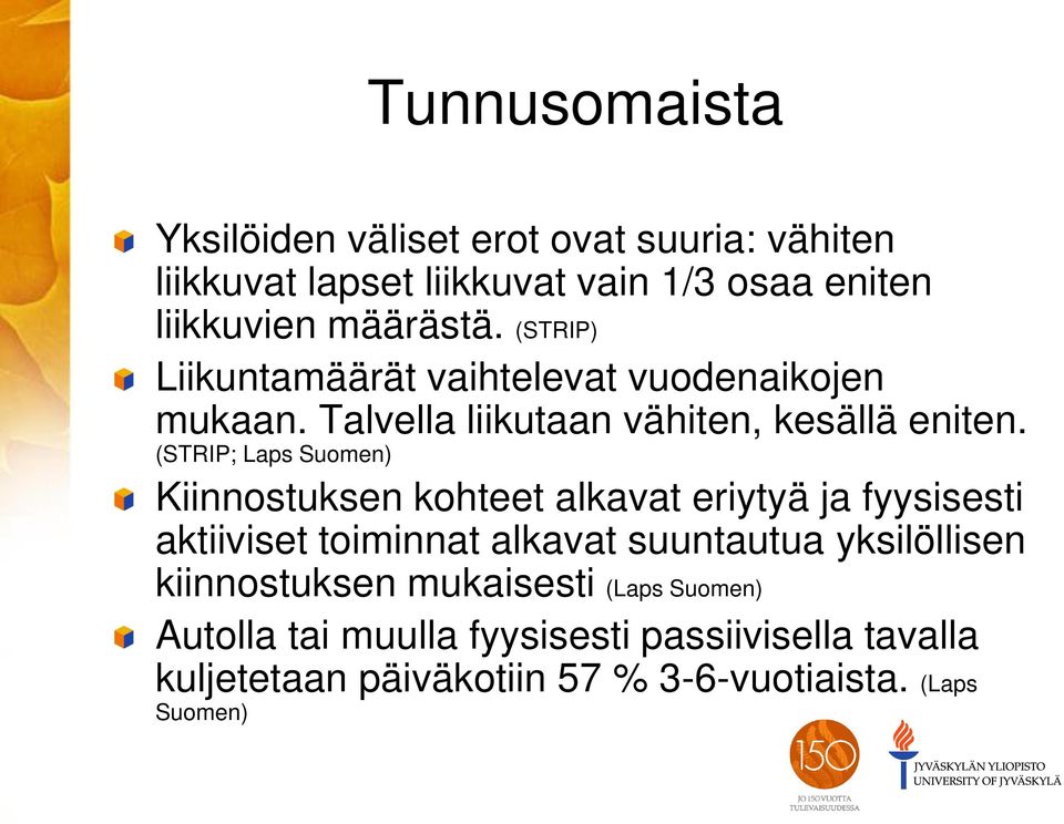 (STRIP; Laps Suomen) Kiinnostuksen kohteet alkavat eriytyä ja fyysisesti aktiiviset toiminnat alkavat suuntautua yksilöllisen