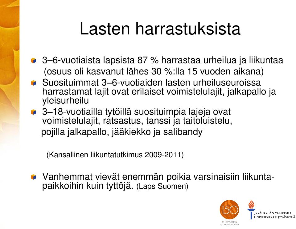 18-vuotiailla tytöillä suosituimpia lajeja ovat voimistelulajit, ratsastus, tanssi ja taitoluistelu, pojilla jalkapallo, jääkiekko ja