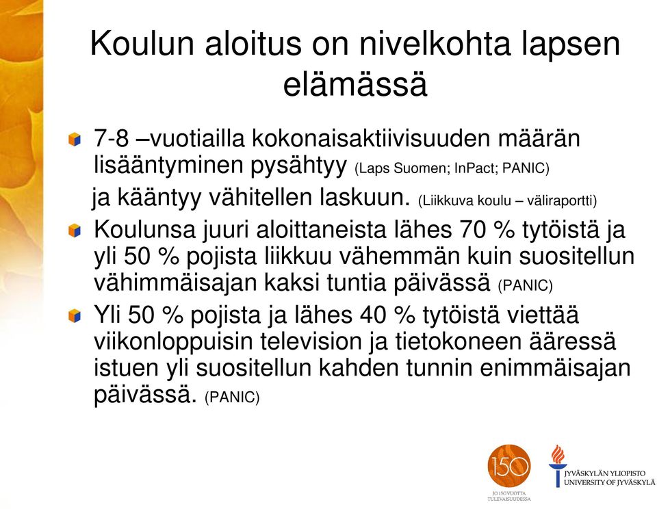 (Liikkuva koulu väliraportti) Koulunsa juuri aloittaneista lähes 70 % tytöistä ja yli 50 % pojista liikkuu vähemmän kuin