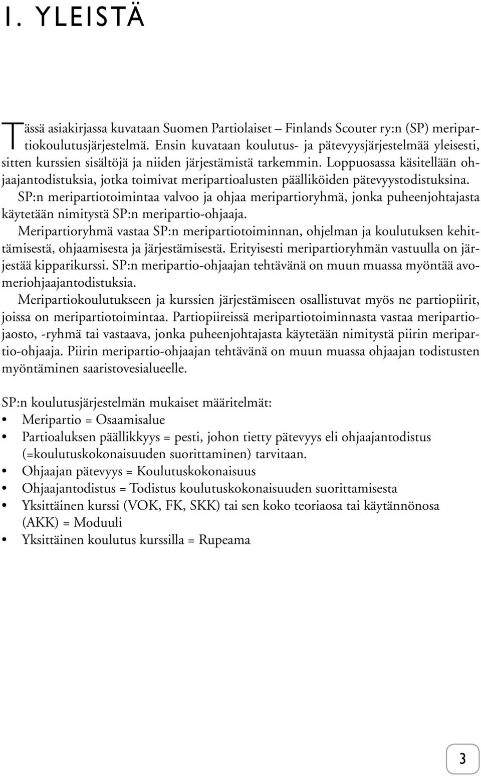 Loppuosassa käsitellään ohjaajantodistuksia, jotka toimivat meripartioalusten päälliköiden pätevyystodistuksina.