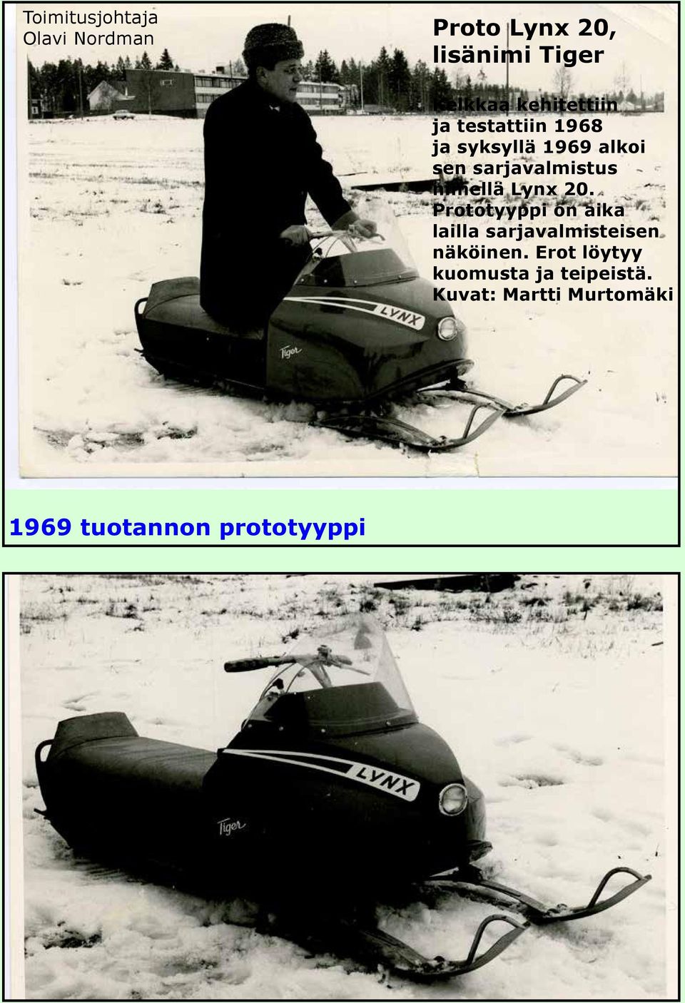 nimellä Lynx 20. Prototyyppi on aika lailla sarjavalmisteisen näköinen.