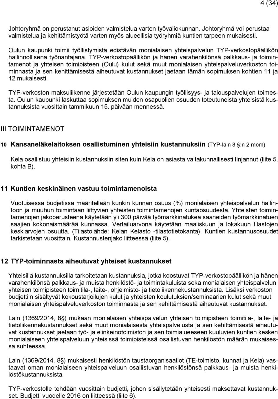 TYP-verkostopäällikön ja hänen varahenkilönsä palkkaus- ja toimintamenot ja yhteisen toimipisteen (Oulu) kulut sekä muut monialaisen yhteispalveluverkoston toiminnasta ja sen kehittämisestä