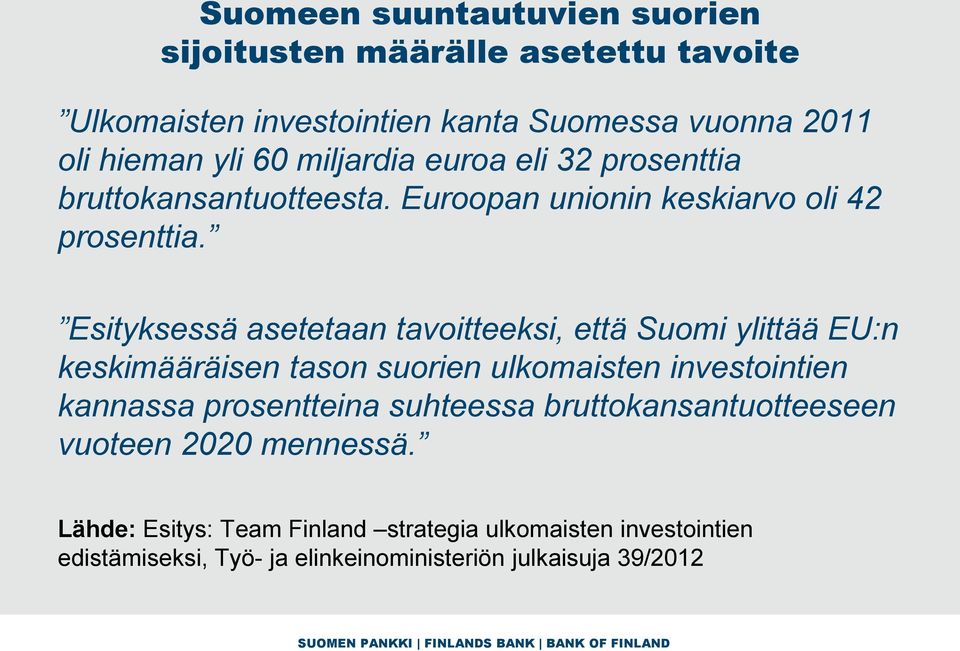 Esityksessä asetetaan tavoitteeksi, että Suomi ylittää EU:n keskimääräisen tason suorien ulkomaisten investointien kannassa prosentteina