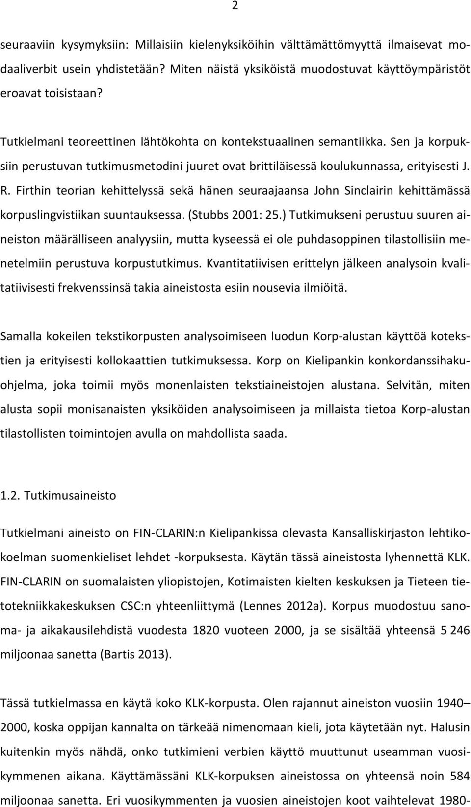 Firthin teorian kehittelyssä sekä hänen seuraajaansa John Sinclairin kehittämässä korpuslingvistiikan suuntauksessa. (Stubbs 2001: 25.