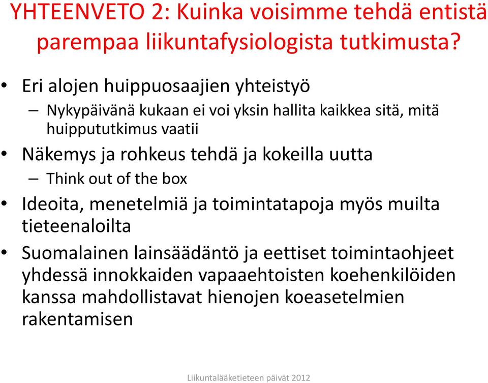 Näkemys ja rohkeus tehdä ja kokeilla uutta Think out of the box Ideoita, menetelmiä ja toimintatapoja myös muilta