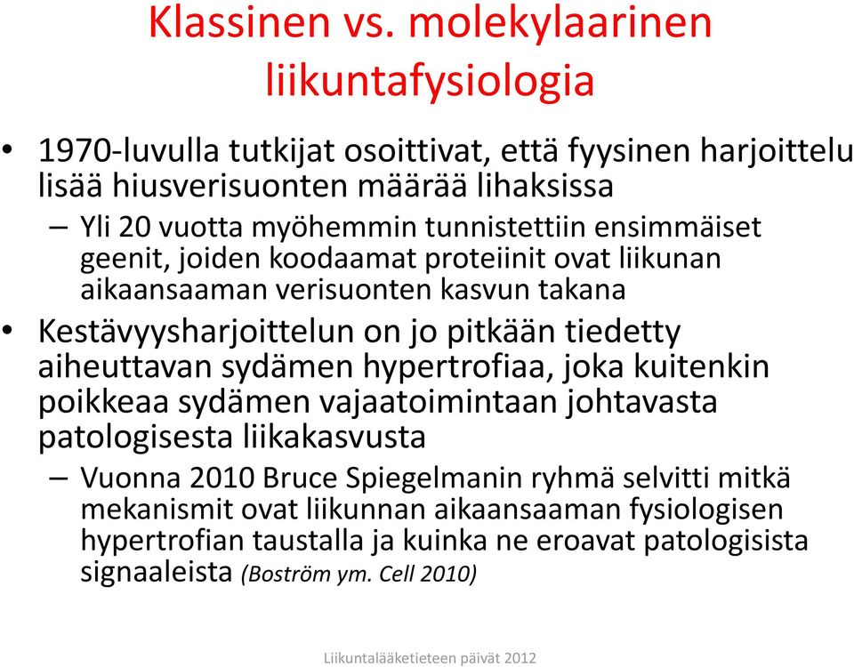 tunnistettiin ensimmäiset geenit, joiden koodaamat proteiinit ovat liikunan aikaansaaman verisuonten kasvun takana Kestävyysharjoittelun on jo pitkään tiedetty