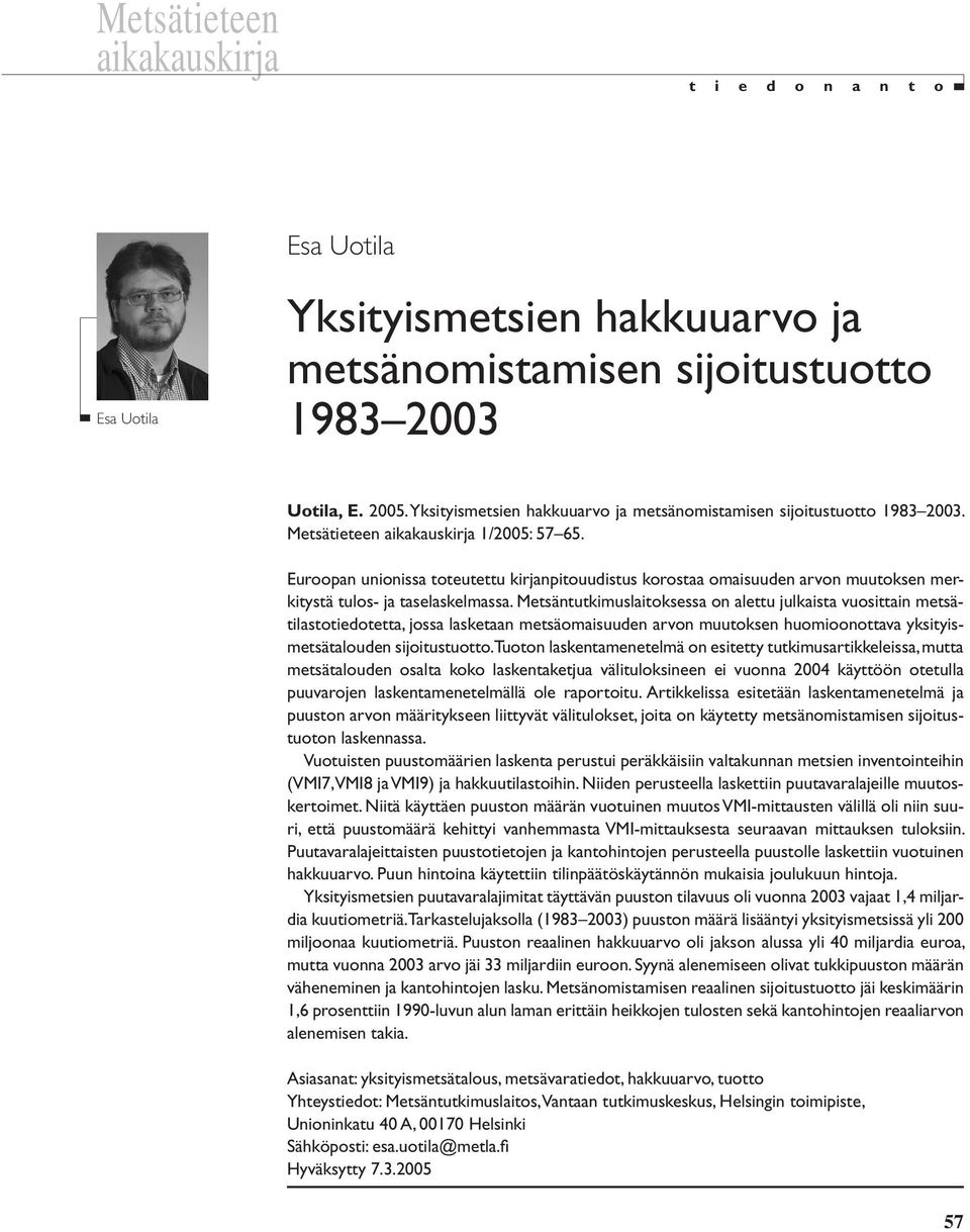 Euroopan unionissa toteutettu kirjanpitouudistus korostaa omaisuuden arvon muutoksen merkitystä tulos- ja taselaskelmassa.