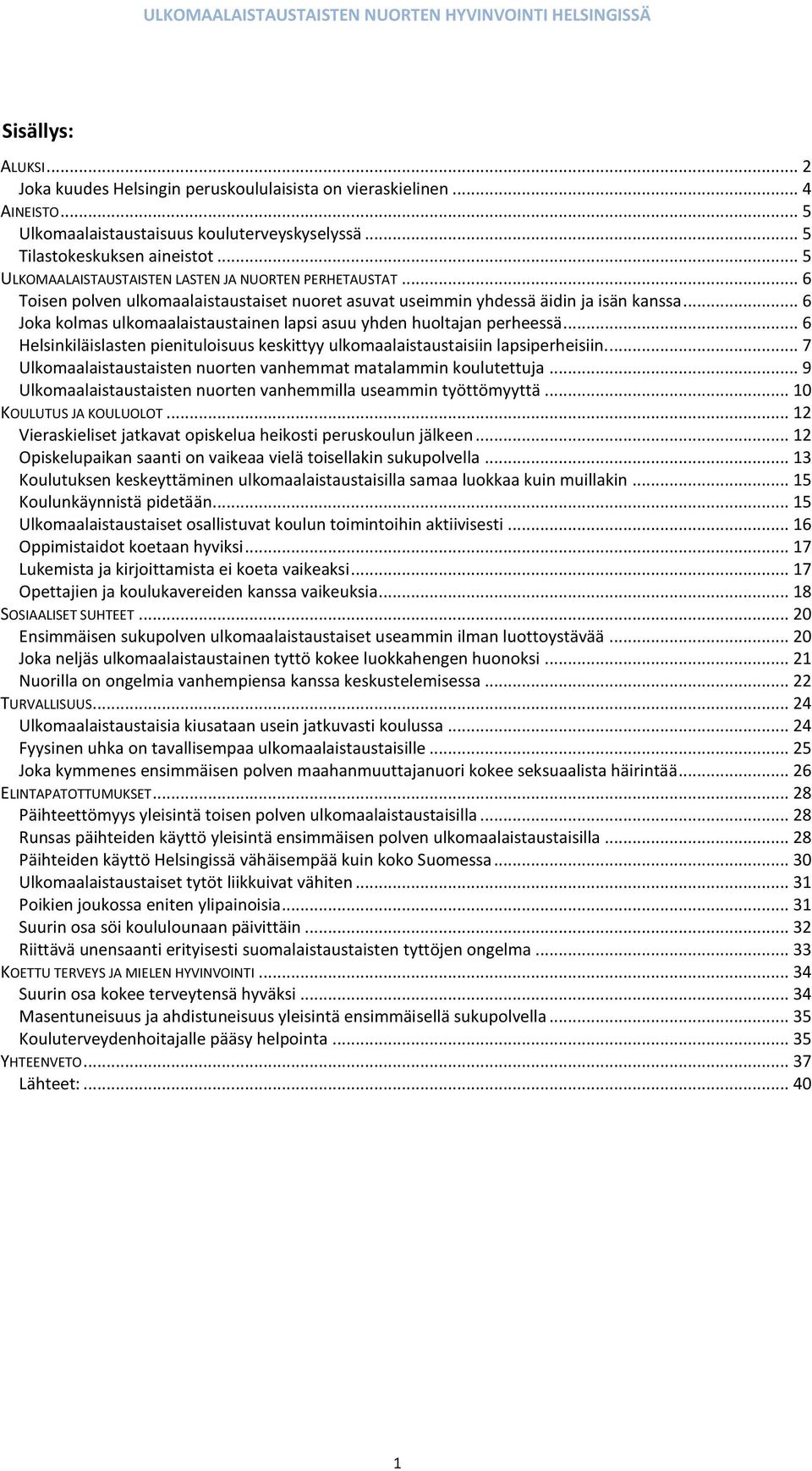 .. 6 Joka kolmas ulkomaalaistaustainen lapsi asuu yhden huoltajan perheessä... 6 Helsinkiläislasten pienituloisuus keskittyy ulkomaalaistaustaisiin lapsiperheisiin.