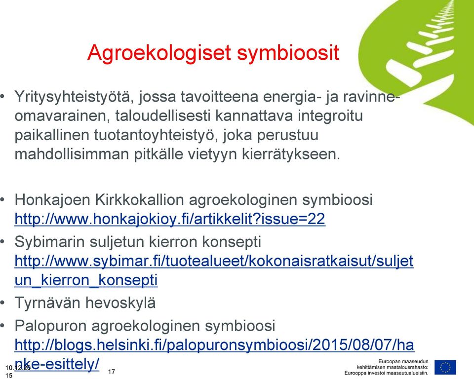 Honkajoen Kirkkokallion agroekologinen symbioosi http://www.honkajokioy.fi/artikkelit?issue=22 Sybimarin suljetun kierron konsepti http://www.