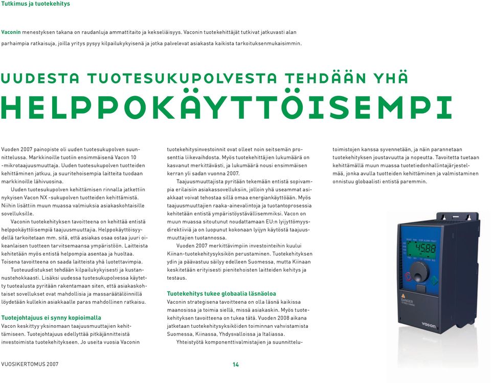 uudesta tuotesukupolvesta tehdään yhä helppokäyttöisempi Vuoden 2007 painopiste oli uuden tuotesukupolven suunnittelussa. Markkinoille tuotiin ensimmäisenä Vacon 10 -mikrotaajuusmuuttaja.