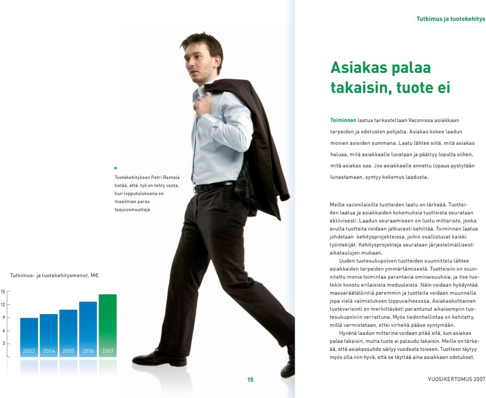 Laatu lähtee siitä, mitä asiakas haluaa, mitä asiakkaalle luvataan ja päättyy lopulta siihen, mitä asiakas saa. Jos asiakkaalle annettu lupaus pystytään lunastamaan, syntyy kokemus laadusta.