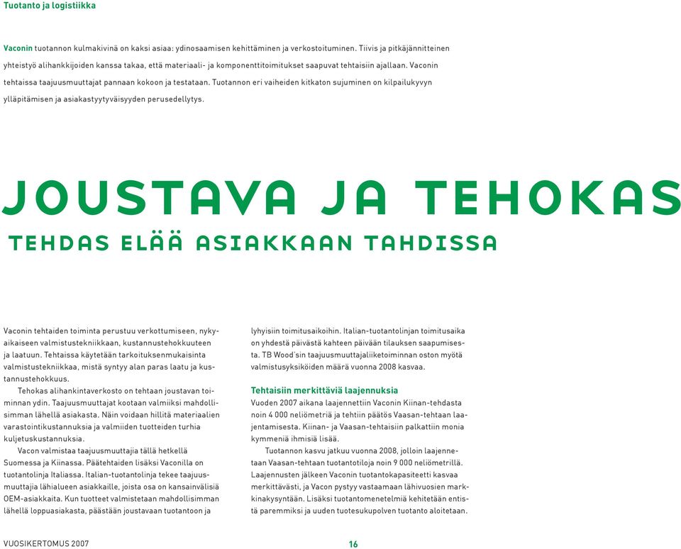 Vaconin tehtaissa taajuusmuuttajat pannaan kokoon ja testataan. Tuotannon eri vaiheiden kitkaton sujuminen on kilpailukyvyn ylläpitämisen ja asiakastyytyväisyyden perusedellytys.