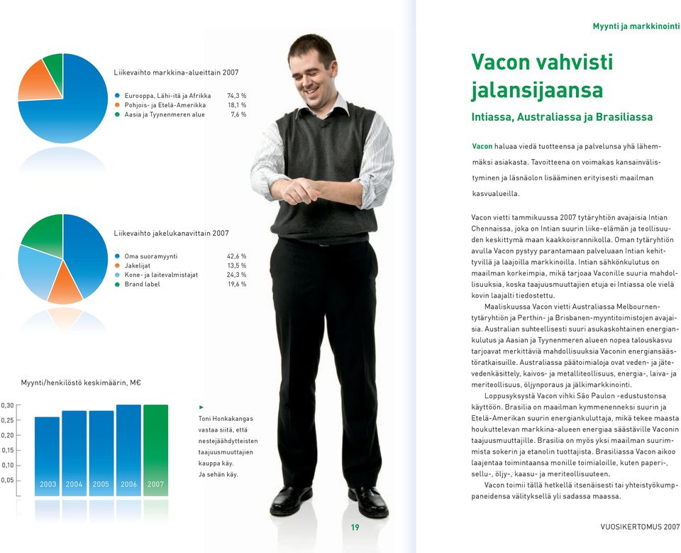 Tavoitteena on voimakas kansainvälistyminen ja läsnäolon lisääminen erityisesti maailman kasvualueilla.