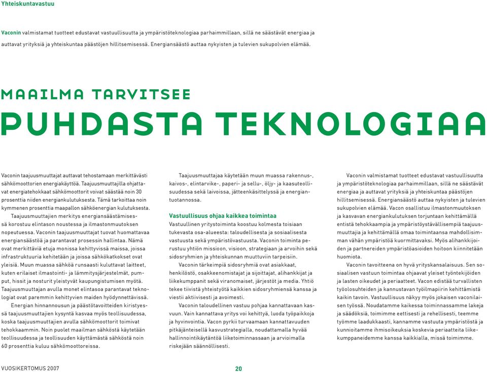 maailma tarvitsee puhdasta teknologiaa Vaconin taajuusmuuttajat auttavat tehostamaan merkittävästi sähkömoottorien energiakäyttöä.