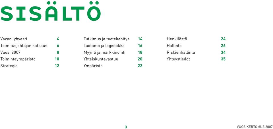 Tuotanto ja logistiikka 16 Myynti ja markkinointi 18