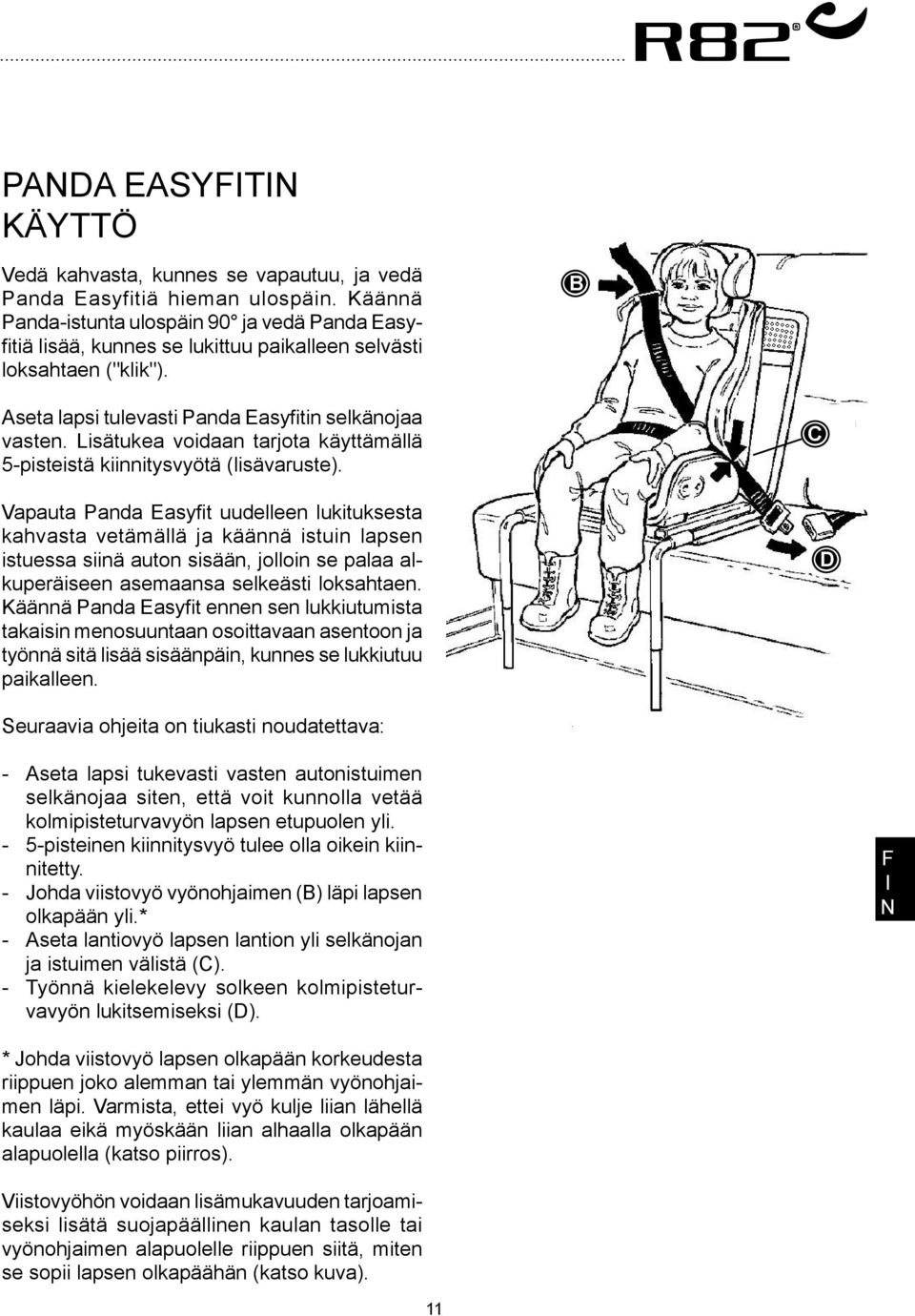 Lisätukea voidaan tarjota käyttämällä 5-pisteistä kiinnitysvyötä (lisävaruste).