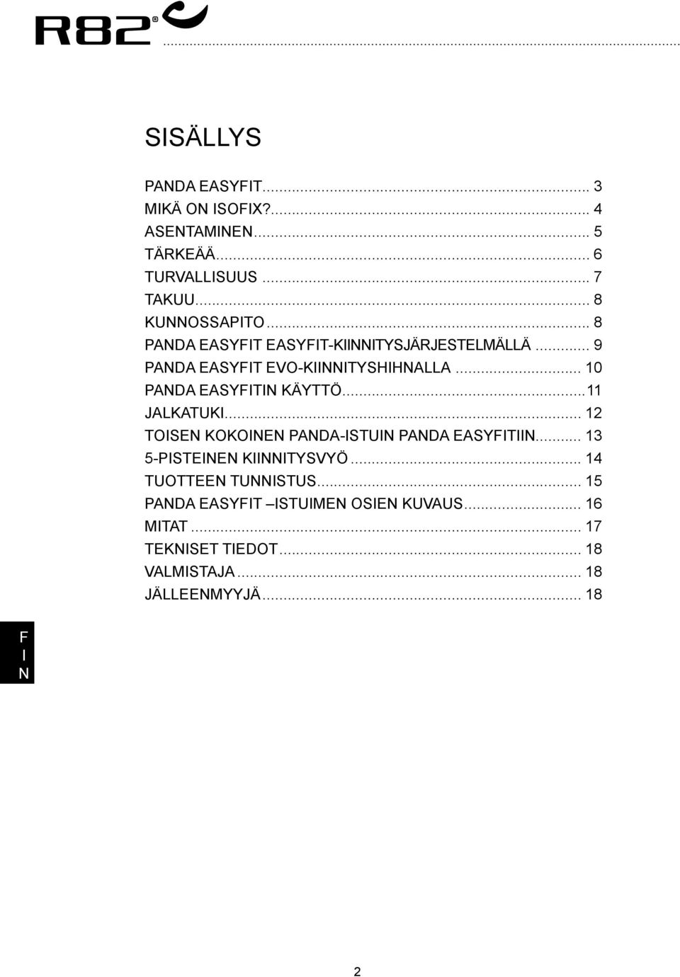 ..11 JALKATUKI... 12 TOISE KOKOIE PADA-ISTUI PADA EASYITII... 13 5-PISTEIE KIIITYSVYÖ... 14 TUOTTEE TUISTUS.