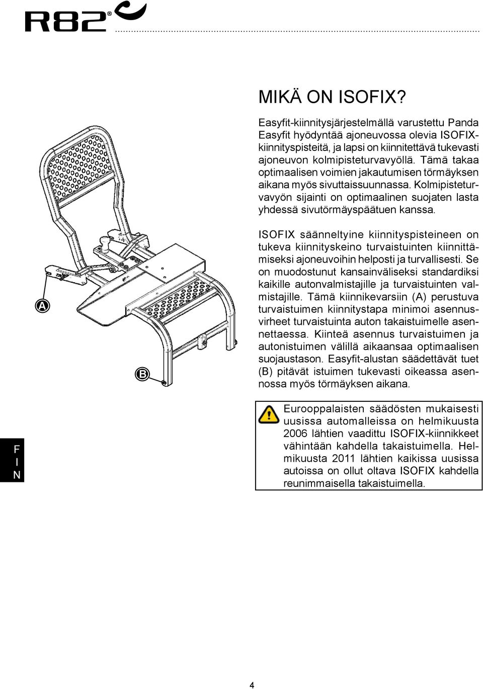 ISOIX säänneltyine kiinnityspisteineen on tukeva kiinnityskeino turvaistuinten kiinnittämiseksi ajoneuvoihin helposti ja turvallisesti.