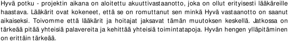 Lääkärit ovat kokeneet, että se on romuttanut sen minkä Hyvä vastaanotto on saanut aikaiseksi.