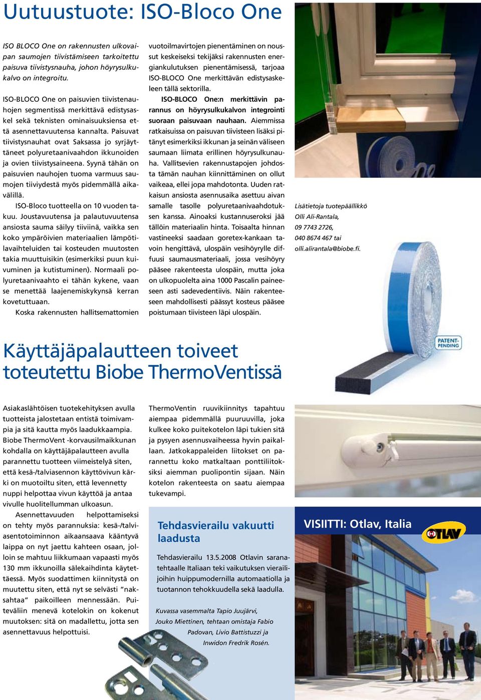Paisuvat tiivistysnauhat ovat Saksassa jo syrjäyttäneet polyuretaanivaahdon ikkunoiden ja ovien tiivistysaineena.