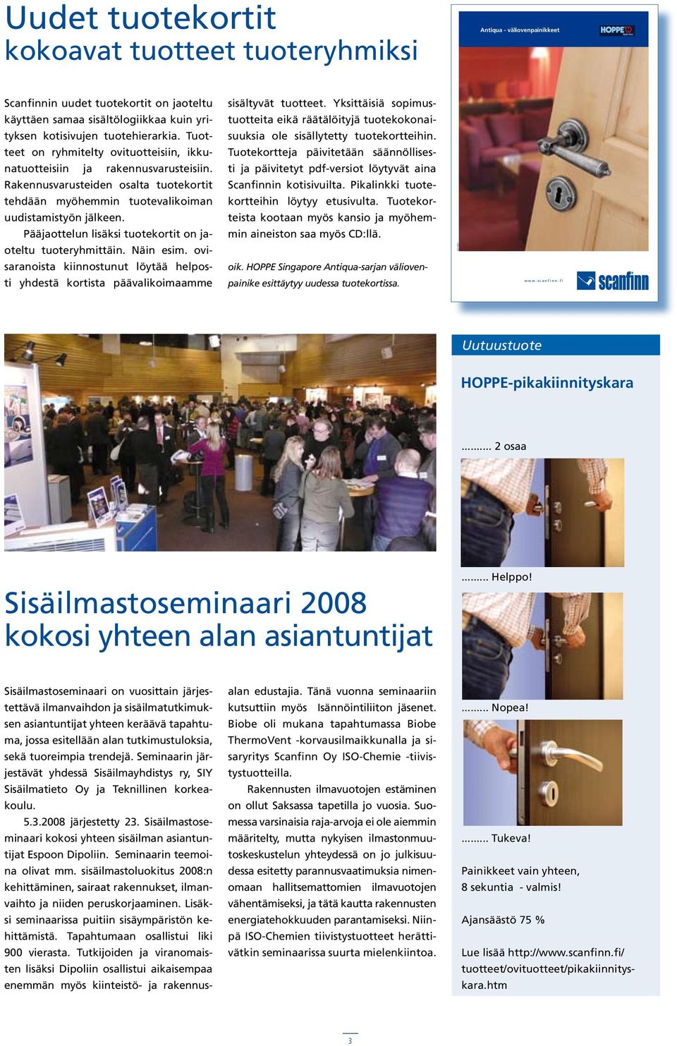 Pääjaottelun lisäksi tuotekortit on jaoteltu tuoteryhmittäin. Näin esim. ovisaranoista kiinnostunut löytää helposti yhdestä kortista päävalikoimaamme sisältyvät tuotteet.