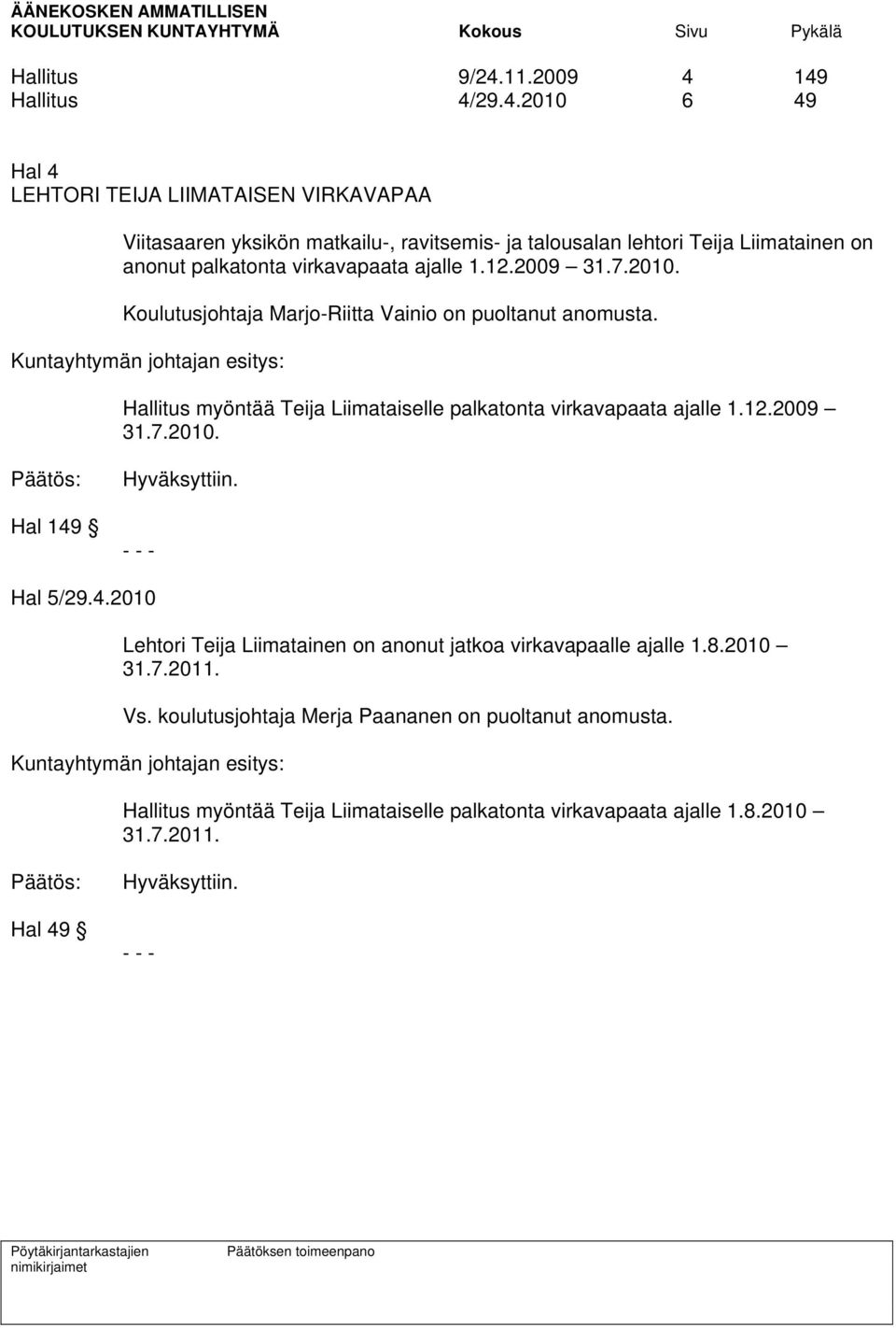 149 Hallitus 4/29.4.2010 6 49 Hal 4 LEHTORI TEIJA LIIMATAISEN VIRKAVAPAA Viitasaaren yksikön matkailu-, ravitsemis- ja talousalan lehtori Teija Liimatainen on