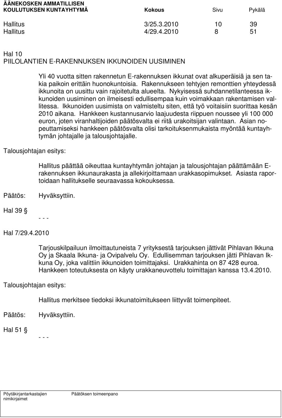 huonokuntoisia. Rakennukseen tehtyjen remonttien yhteydessä ikkunoita on uusittu vain rajoitetulta alueelta.