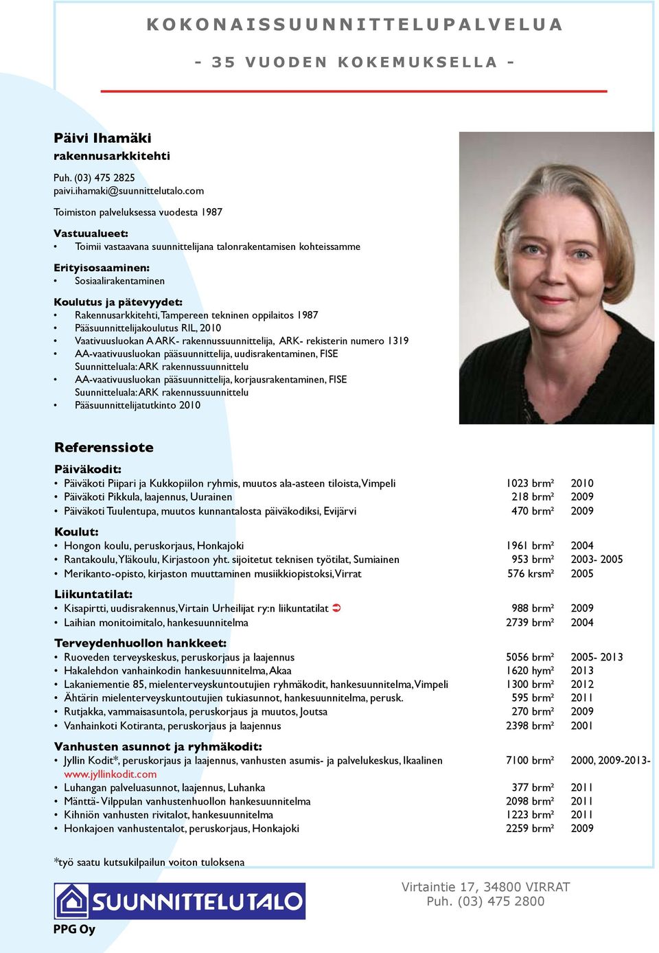 Rakennusarkkitehti, Tampereen tekninen oppilaitos 1987 Pääsuunnittelijakoulutus RIL, 2010 Vaativuusluokan A ARK- rakennussuunnittelija, ARK- rekisterin numero 1319 AA-vaativuusluokan