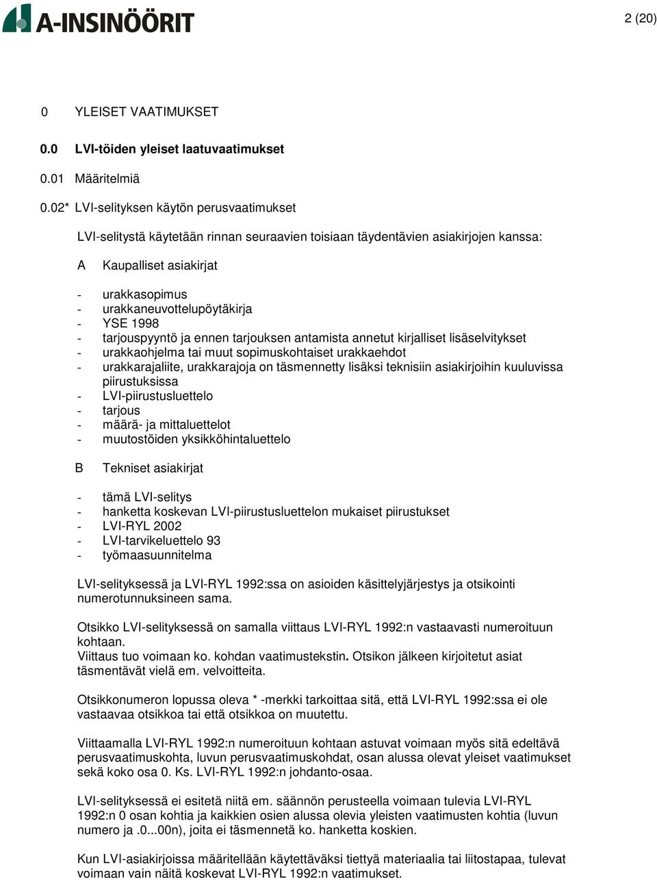 YSE 1998 - tarjouspyyntö ja ennen tarjouksen antamista annetut kirjalliset lisäselvitykset - urakkaohjelma tai muut sopimuskohtaiset urakkaehdot - urakkarajaliite, urakkarajoja on täsmennetty lisäksi