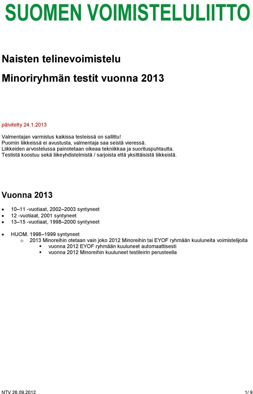 Testistä koostuu sekä liikeyhdistelmistä / sarjoista että yksittäisistä liikkeistä.