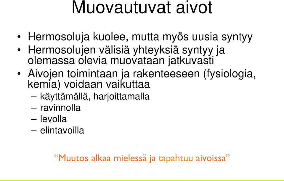 toimintaan ja rakenteeseen (fysiologia, kemia) voidaan vaikuttaa käyttämällä,