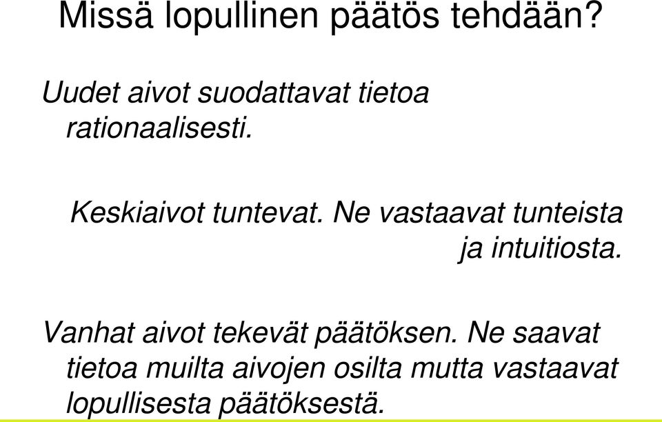 Keskiaivot tuntevat. Ne vastaavat tunteista ja intuitiosta.