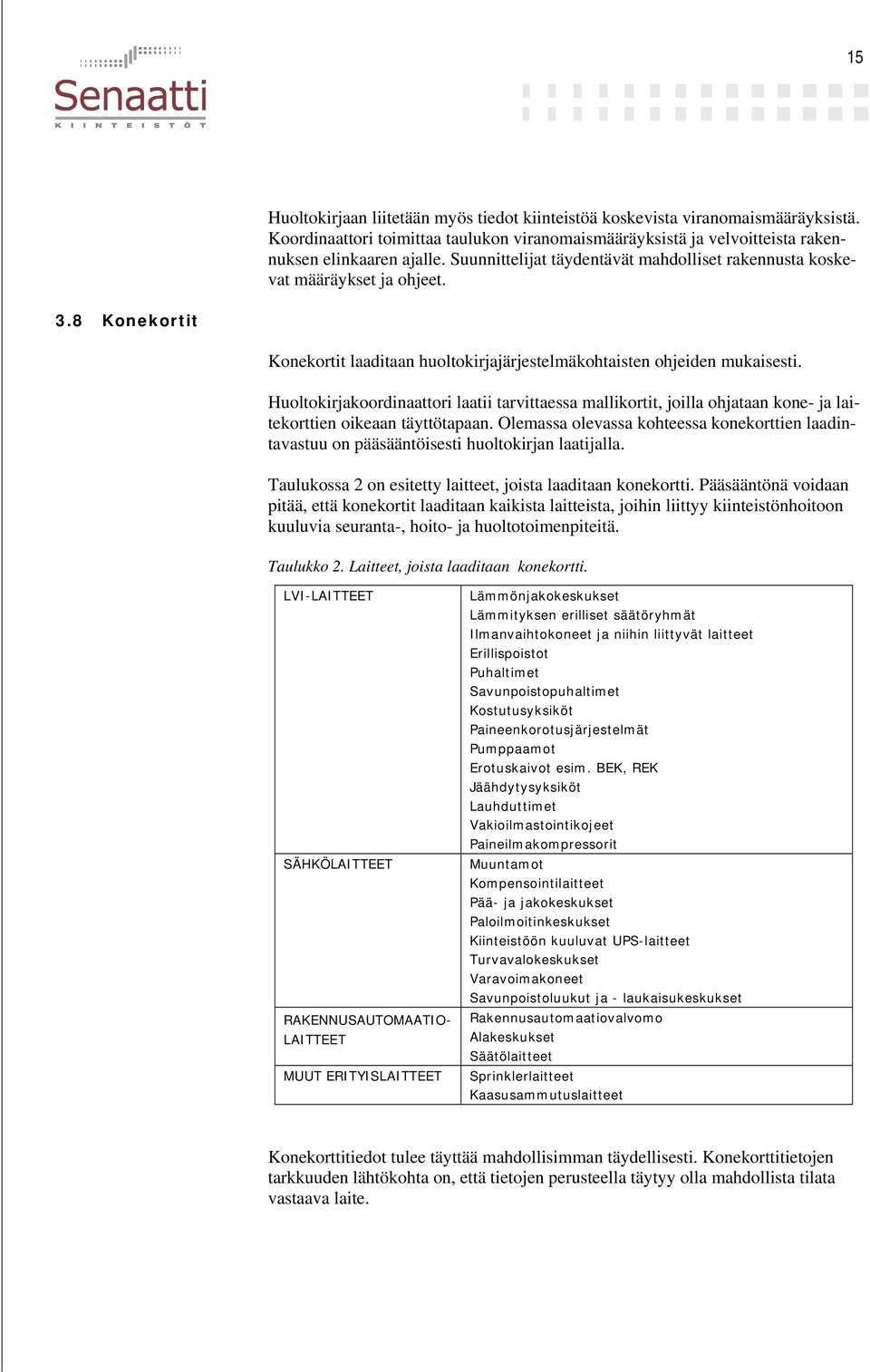 Huoltokirjakoordinaattori laatii tarvittaessa mallikortit, joilla ohjataan kone- ja laitekorttien oikeaan täyttötapaan.