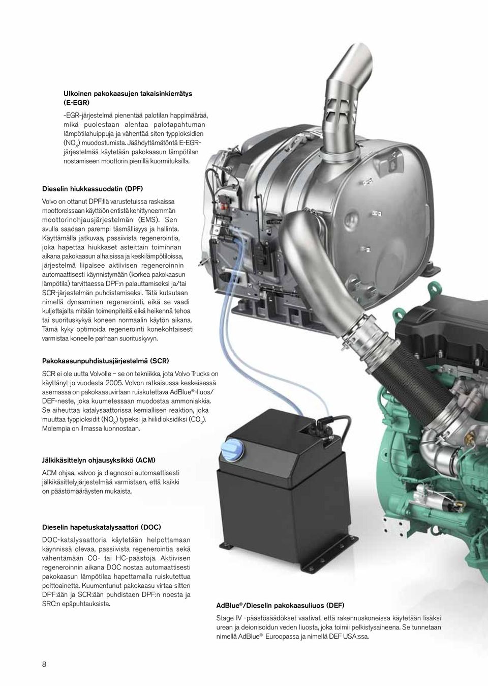Dieselin hiukkassuodatin (DPF) Volvo on ottanut DPF:llä varustetuissa raskaissa moottoreissaan käyttöön entistä kehittyneemmän moottorinohjausjärjestelmän (EMS).
