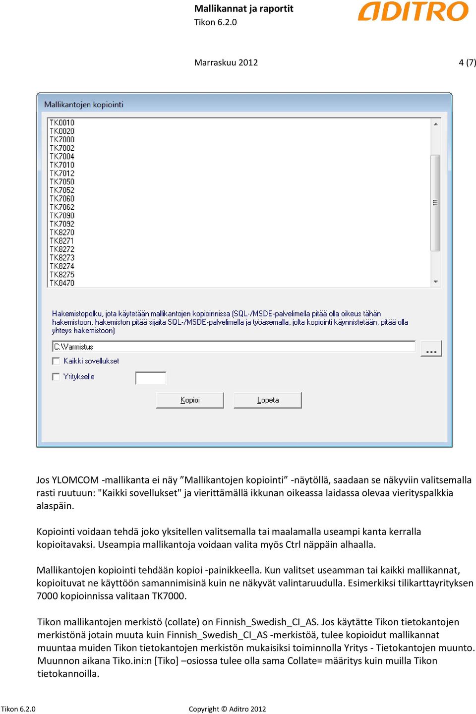 Useampia mallikantoja voidaan valita myös Ctrl näppäin alhaalla. Mallikantojen kopiointi tehdään kopioi -painikkeella.