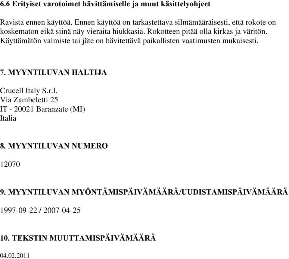 Rokotteen pitää olla kirkas ja väritön. Käyttämätön valmiste tai jäte on hävitettävä paikallisten vaatimusten mukaisesti. 7.