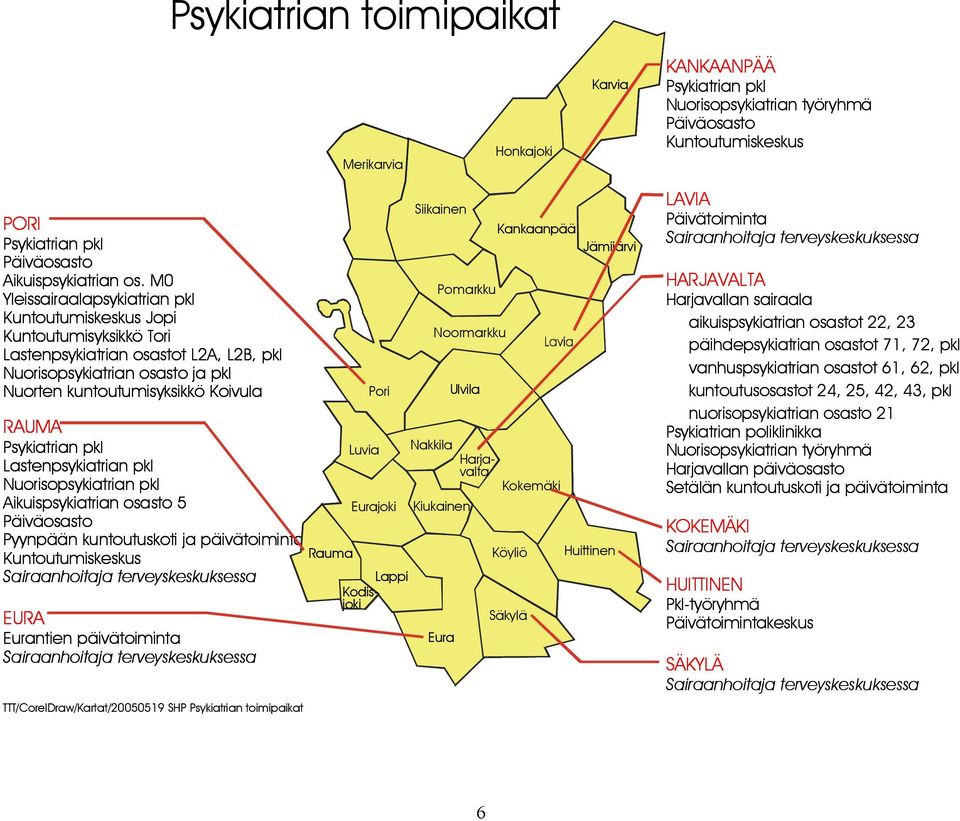 Psykiatrian pkl Lastenpsykiatrian pkl Nuorisopsykiatrian pkl Aikuispsykiatrian osasto 5 Päiväosasto Pyynpään kuntoutuskoti ja päivätoiminta Kuntoutumiskeskus Sairaanhoitaja terveyskeskuksessa EURA