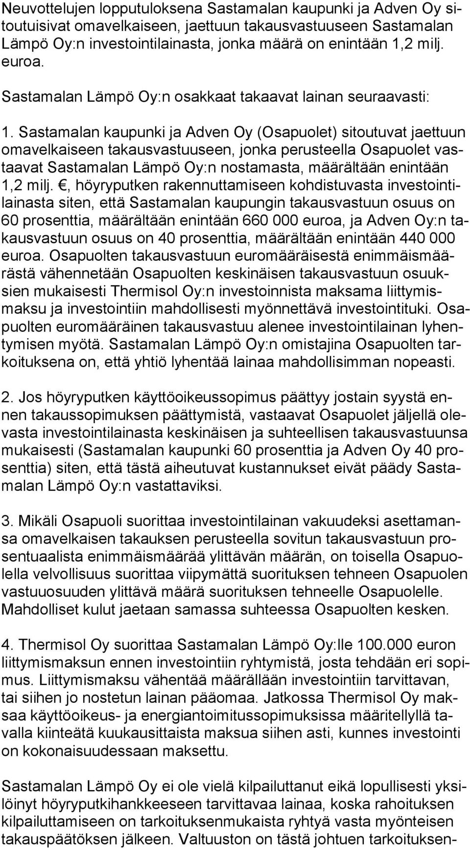 Sastamalan kaupunki ja Adven Oy (Osapuolet) sitoutuvat jaettuun oma vel kai seen takausvastuuseen, jonka perusteella Osapuolet vastaa vat Sastamalan Lämpö Oy:n nostamasta, määrältään enintään 1,2