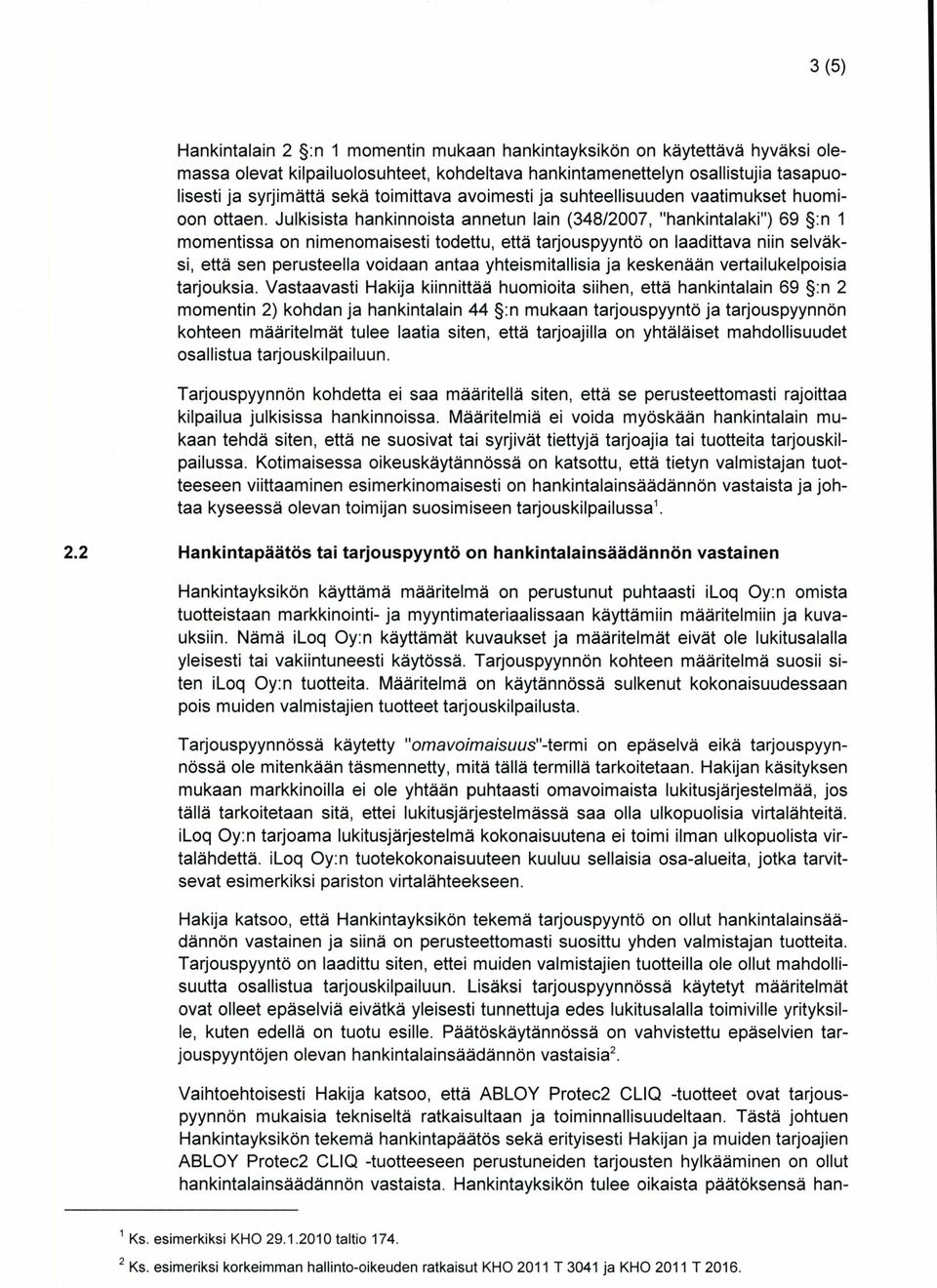 Julkisista hankinnoista annetun lain (348/2007, "hankintalaki") 69 :n 1 momentissa on nimenomaisesti todettu, että tarjouspyyntö on laadittava niin selväksi, että sen perusteella voidaan antaa