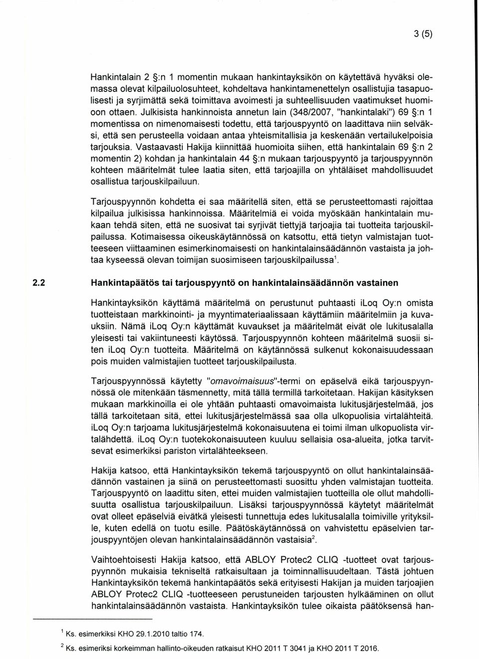 Julkisista hankinnoista annetun lain (348/2007, "hankintalaki") 69 :n 1 momentissa on nimenomaisesti todettu, että tarjouspyyntö on laadittava niin selväksi, että sen perusteella voidaan antaa