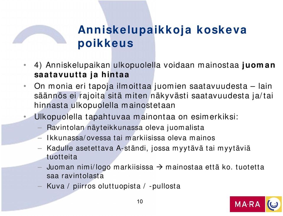 mainontaa on esimerkiksi: Ravintolan näyteikkunassa oleva juomalista Ikkunassa/ovessa tai markiisissa oleva mainos Kadulle asetettava A-ständi,